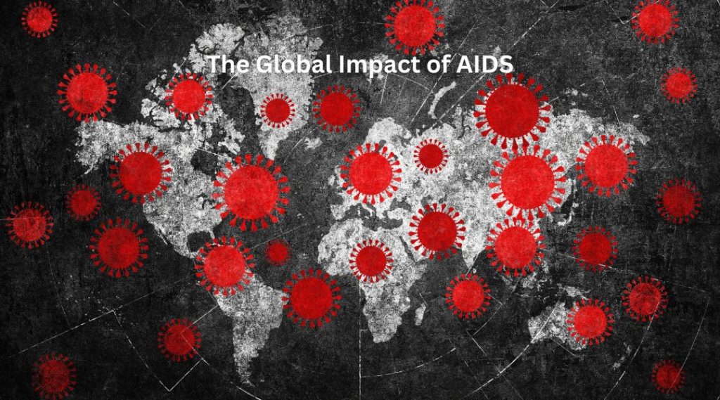 The Global Impact of AIDS