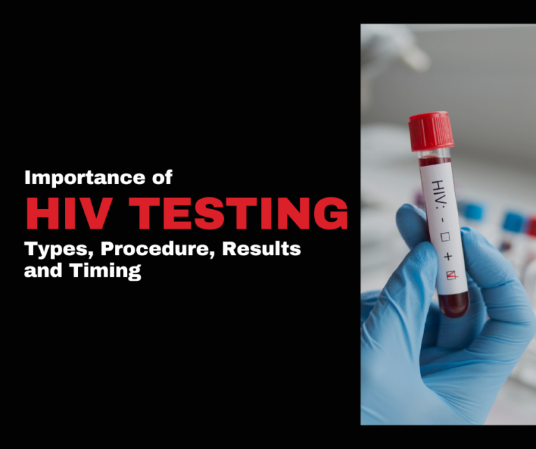 Importance of HIV Testing: Types, Procedure, Results and Timing